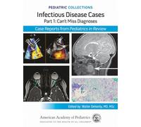 Pediatric Collections: Infectious Disease Cases: Part 1: Can't Miss Diagnoses: Case Reports from Pediatrics in Review