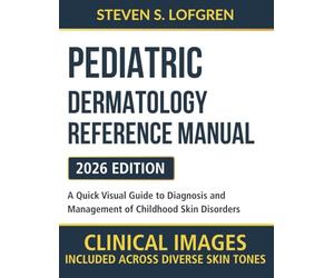 Pediatric Dermatology Reference Manual: A Quick Visual Guide to Diagnosis and Management of Childhood Skin Disorders