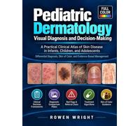 Pediatric Dermatology: Visual Diagnosis and Decision-Making: An Illustrated Clinical Atlas of Skin Disease in Infants, Children & Adolescents, ... Skin of Color, and Evidence-Based Management