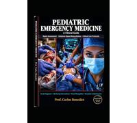 Pediatric Emergency Medicine: Rapid Assessment, Evidence-Based Resuscitation, and Critical Care Protocols: A Clinical Guide to Acute Diagnosis, ... Case Management from Neonates to Adolescents