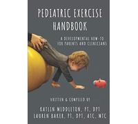 Pediatric Exercise Handbook: A Developmental How-To for Parents and Clinicians