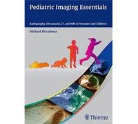 Pediatric Imaging Essentials: Radiography, Ultrasound, Ct And Mri In Neonates And Children Michael Riccabona (Auteur)