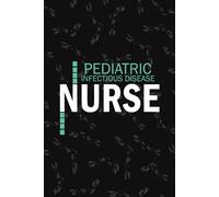 Pediatric Infectious Disease Nurse: Lined Journal For Peds Infection Np, RN Nursing Student Notebooks Blank Diary Gift