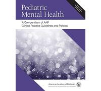 Pediatric Mental Health: A Compendium Of Aap Clinical Practice Guidelines And Policies