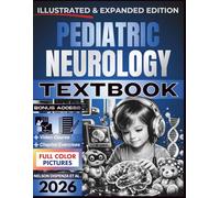 PEDIATRIC NEUROLOGY TEXTBOOK: Illustrated and Expanded | Practical, Evidence-Informed Clinical Guide to Developmental Assessment, Neurodiagnostic Reasoning, and Comprehensive Child Neurologic Care