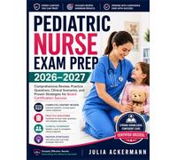 Pediatric Nurse Exam Prep 2026-2027: Comprehensive Review, Practice Questions, Clinical Scenarios, and Proven Strategies for Board Certification Success