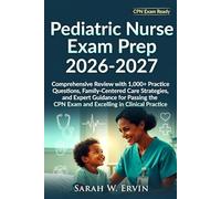Pediatric Nurse Exam Prep 2026-2027: Comprehensive Review with 1,000+ Practice Questions, Family-Centered Care Strategies, and Expert Guidance for ... CPN Exam and Excelling in Clinical Practice