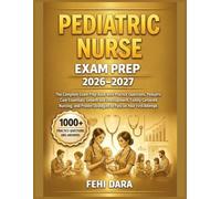 PEDIATRIC NURSE EXAM PREP 2026-2027: The Complete Exam Prep Book with Practice Questions, PediatricCareEssentials, Growth and Development, ... Strategies to Pass on Your First Attempt