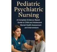 Pediatric Psychiatric Nursing: A Complete Evidence-Based Guide to Child and Adolescent Mental Health