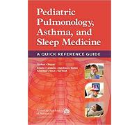 Pediatric Pulmonology, Asthma, and Sleep Medicine: A Quick Reference Guide
