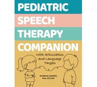 Pediatric Speech Therapy Companion: With Articulation and Language Targets