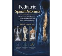 Pediatric Spinal Deformity: Developmental Mechanisms, Classification Systems, and Clinical Decision Pathways
