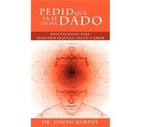 Pedid Que YA Se OS Ha Dado Meditaciones Para Adquirir Riqueza Salud y Amor Usando El Poder de La Mente Subconsciente - Joseph Murphy - www.bnpublishing.co Joseph MurphyJoseph Murphy (Auteur)