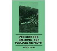 Pedigree Dog Breeding - For Pleasure or Profit Lucas, Jocelyn (Auteur)
