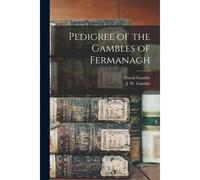 Pedigree Of The Gambles Of Fermanagh [Microform]