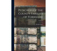 Pedigrees Of The County Families Of Yorkshire; Volume 3