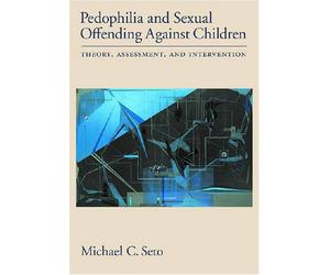 Pedophilia and Sexual Offending Against Children: Theory, Assessment, and Intervention
