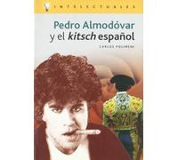 Pedro Almodovar Y El Kitsch Espanol/ Pedro Almodovar and the Spanish Kitsch