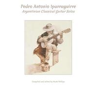 Pedro Antonio Iparraguirre: Argentinian Classical Guitar Solos