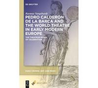 Pedro Calderón De La Barca And The World Theatre In Early Modern Europe