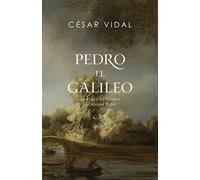 Pedro el galileo: La Vida Y Tiempos Del Apóstol Pedro