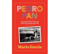 Pedro Pan Learning to Dance: The Long Road to Becoming American