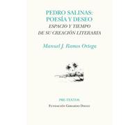 Pedro Salinas. Poesía y deseo: Espacio y tiempo de su creación literaria