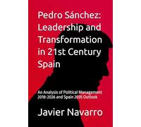 Pedro Sánchez: Leadership and Transformation in 21st Century Spain: An Analysis of Political Management 2018-2026 and Spain 2035 Outlook