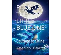 PEDRO THE LITTLE BLUE ONE: Courage to Shine