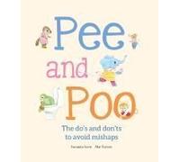 Pee And Poo. A Manual For How To Go To The Bathroom