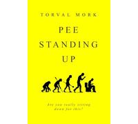 Pee Standing Up: Are you really sitting down for this?