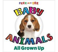 Peek and See Baby Animals All Grown Up by Editors of Happy Fox Books Editors of Happy Fox Books (Auteur)