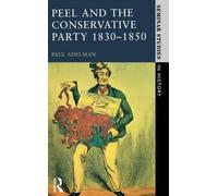 Peel And The Conservative Party 1830-1850