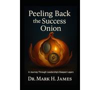 Peeling Back the Success Onion: Root Cause Analysis of Developing Your Why