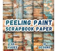 Peeling Paint Scrapbook Paper: 10 Artistic Designs, 8.5 x 8.5 Inch Double-Sided, 40 Pages for Collage Art, Ephemera, Journaling, Paper Crafting, Mixed Media And Scrapbooking