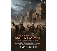 Peeps at Many Lands: Ancient Assyria: Journey Through the Cradle of Ancient History - Fully Illustrated Edition with Author Biography