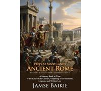 Peeps at Many Lands: Ancient Rome: The Story of Emperors, Legions, and Gladiators - Fully Illustrated Edition with Author Biography