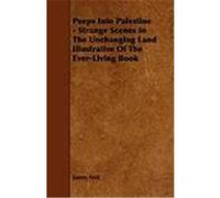 Peeps Into Palestine - Strange Scenes in the Unchanging Land Illustrative of the Ever-Living Book Neil, James (Auteur)