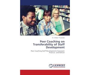 Peer Coaching on Transferability of Staff Development: Peer Coaching Staff Development Classroom Practice. 2nd Edition