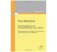 Peer-Mediation: Konfliktregelung Und Streitschlichtung In Der Schule