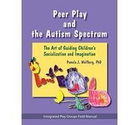 Peer Play and the Autism Spectrum: The Art of Guiding Children's Socialization and Imagination