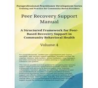Peer Recovery Support Manual: A Structured Framework for Peer-Based Recovery Support in Community Behavioral Health Systems