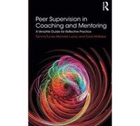 Peer Supervision in Coaching and Mentoring: A Versatile Guide for Reflective Practice - [Version Originale] Inconnu (Auteur)