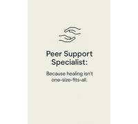 Peer Support Specialist: Because Healing Isn’t One-Size-Fits-All Notebook: Appreciation Gift for Mental Health Advocates and Recovery Warriors