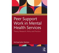 Peer Support Work in Mental Health Services Theory, Research, Policy and Practice - Michael John Norton - Routledge - ebook (ePub) - Livre