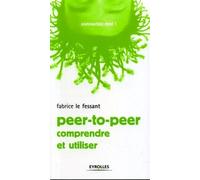 Peer-to-peer Comprendre et utiliser - Fabrice Le Fessant - Eyrolles - broché - Etude