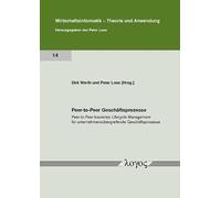 Peer-to-peer Geschaftsprozesse: Peer-to-peer-basiertes Lifecycle Management Fur Unternehmensubergreifende Geschaftsprozesse