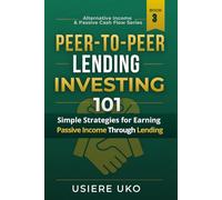 Peer-to-Peer Lending Investing 101: Simple Strategies for Earning Passive Income Through Lending