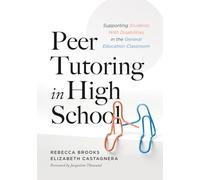 Peer Tutoring in High School: Supporting Students With Disabilities in the General Education Classroom (A ready-to-use curriculum for high school peer tutoring)