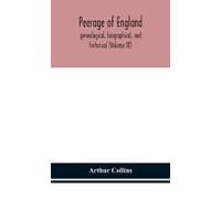 Peerage Of England, Genealogical, Biographical, And Historical (Volume Ix)